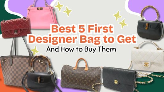 Best 5 First Designer Bag to Get and How to Buy Them