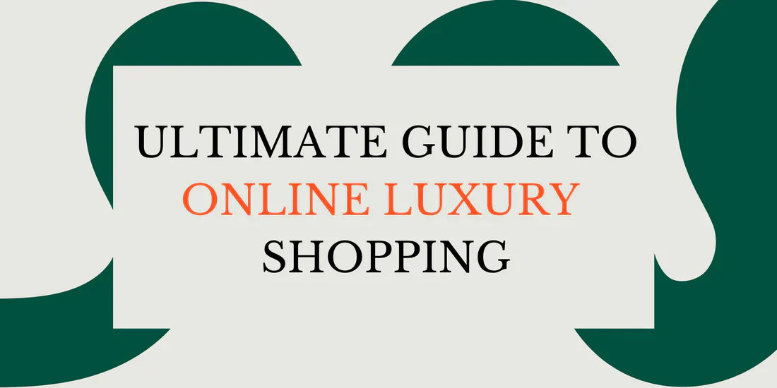 Ultimate Guide to Online Luxury Shopping