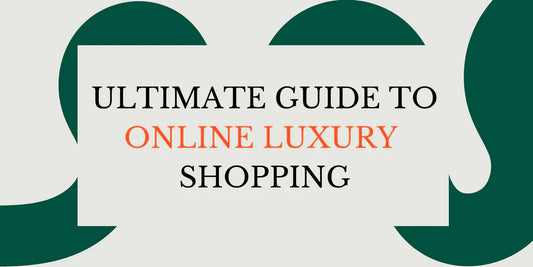 Ultimate Guide to Online Luxury Shopping