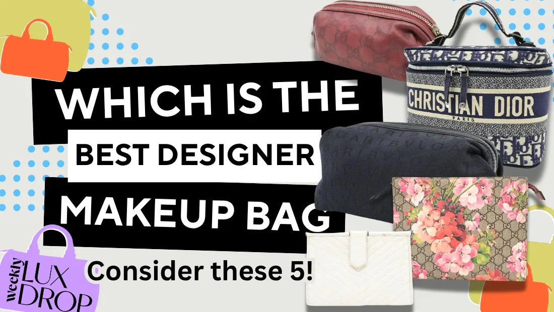 Which is the Best Designer Makeup Bag? Consider these 5!