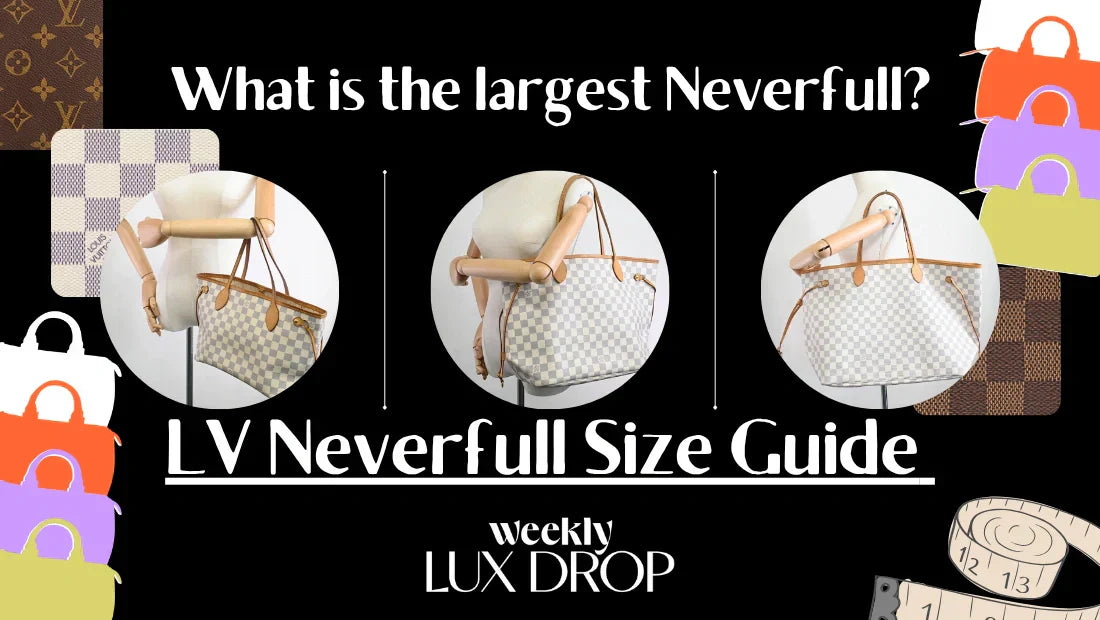 What is the largest Neverfull? LV Neverfull Size Guide