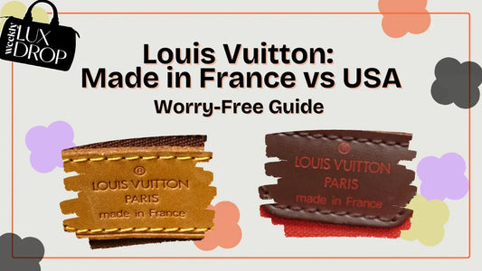 Louis Vuitton Made in France vs USA: A Worry-Free Guide